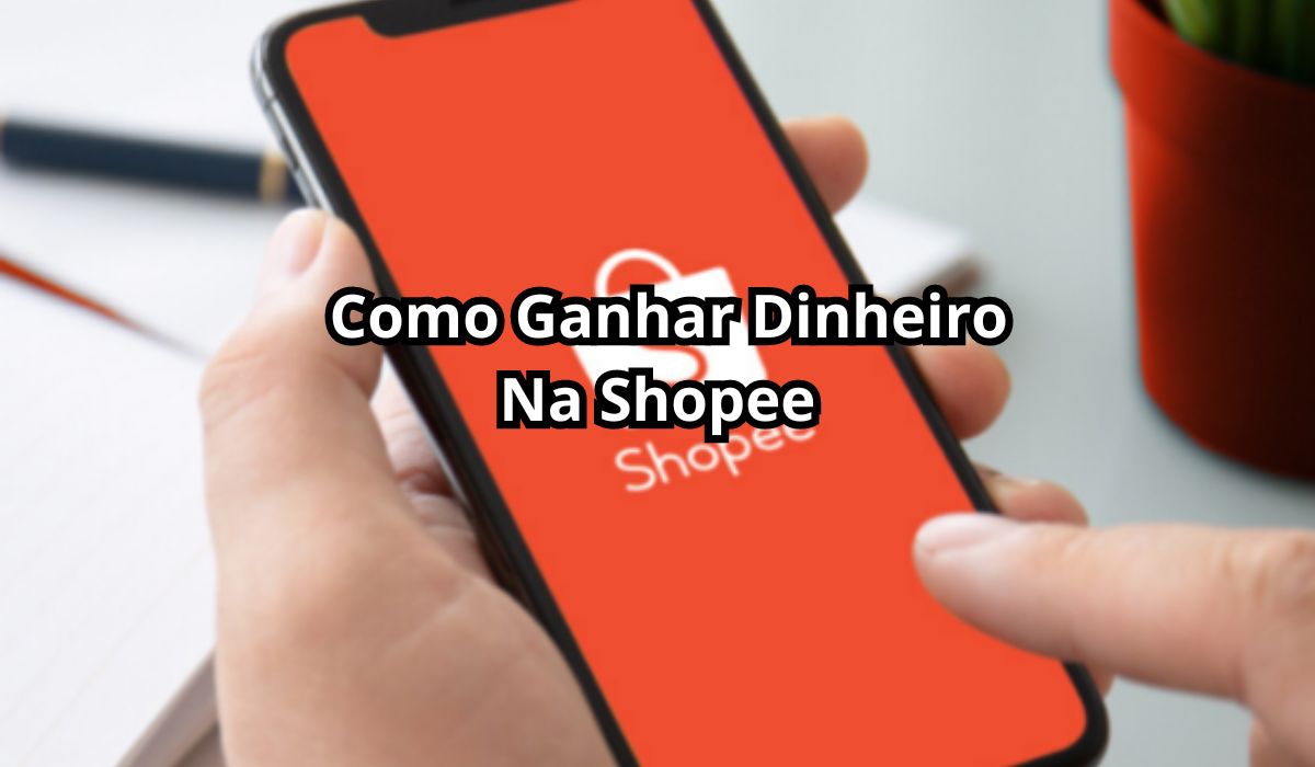 Como Ganhar Dinheiro na Shopee