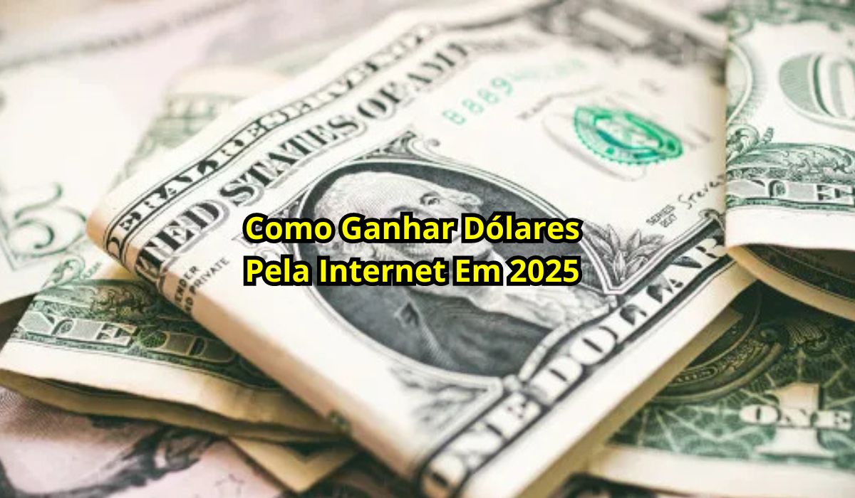 Como Ganhar Dólares Pela Internet Em 2025
